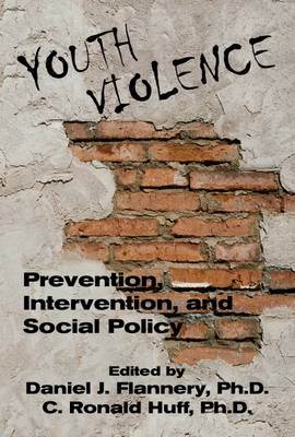 Youth Violence: Prevention, Intervention, and Social Policy - Flannery, Daniel J, Dr., PhD. (Editor), and Huff, C Ronald, MD (Editor)