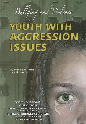 Youth with Aggression Issues: Bullying and Violence - McIntosh, Kenneth, and Walker, Ida