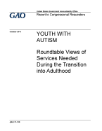 Youth with Autism, Roundtable Views of Services Needed During the Transition Into Adulthood: Report to Congressional Requesters.