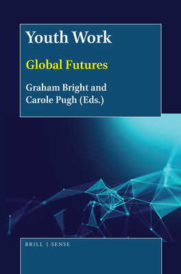 Youth Work: Global Futures - Bright, Graham (Editor), and Pugh, Carole (Editor)