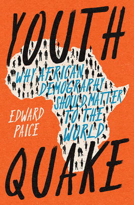 Youthquake: Why African Demography Should Matter to the World - Paice, Edward