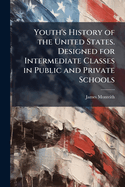 Youth's History of the United States. Designed for Intermediate Classes in Public and Private Schools