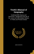 Youth's Manual of Geography: Combined With History and Astronomy: Designed for the Use of the Junior and Intermediate Classes in Public and Private Schools