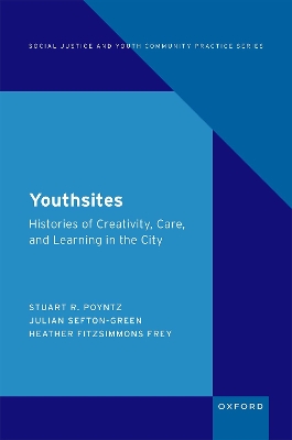 Youthsites: Histories of Creativity, Care, and Learning in the City - Poyntz, Stuart R., and Sefton-Green, Julian, and Fitzsimmons Frey, Heather