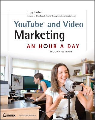 YouTube and Video Marketing: An Hour a Day - Jarboe, Greg