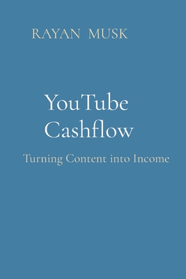YouTube Cashflow: Turning Content into Income - Musk, Rayan