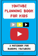 Youtube Planning Book for Kids: A Notebook for Budding Youtubers.