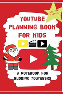 Youtube Planning Book for Kids: Christmas Edition: A Bumper Christmas Edition for Keen Youtubers and Vloggers