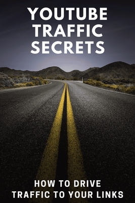 YouTube Traffic Secrets: How To Drive Traffic To Your Links - Hendershot, Roy
