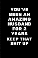 You've Been An Amazing Husband for 2 Years.Keep That Shit Up: 2nd Anniversary Gifts for Him,2nd Anniversary Gifts for Boyfriend Cheap Funny Dating Blank Lined Blank Lined Notebook Diary Office for Birthday, Christmas, Wedding Gifts