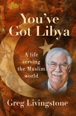 You've Got Libya: A Live Serving the Muslim World - Livingstone, Greg