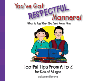 You've Got Respectful Manners!: What to Say When You Don't Know How: Tactful Tips from A to Z for Kids of All Ages