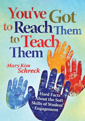 You've Got to Reach Them to Teach Them: Hard Facts about the Soft Skills of Student Engagement - Schreck, Mary Kim