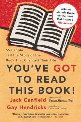 You've Got to Read This Book!: 55 People Tell the Story of the Book That Changed Their Life - Canfield, Jack, and Hendricks, Gay, Dr., PH D