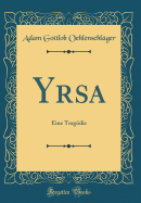 Yrsa: Eine Tragodie (Classic Reprint)