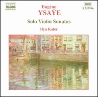 Ysae: Solo Violin Sonatas - Ilya Kaler (violin)