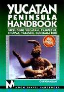 Yucatan Peninsula Handbook: Including Yucatan, Campeche, Chiapas, Tabasco, Quintana Roo