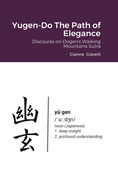 Yugen-Do The Path of Elegance: Discourse on Dogen's Walking Mountains Sutra