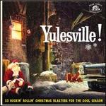 Yulesville! 33 Rockin' Rollin' Christmas Blasters For The Cool Season