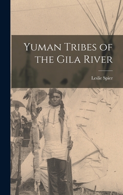 Yuman Tribes of the Gila River - Spier, Leslie 1893-1961
