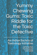 Yummy Chewing Gums: Toxic Riddle for the Toxic Detective: An Indian Society of Toxicology Initiative