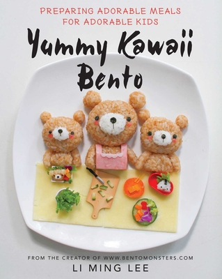 Yummy Kawaii Bento: Preparing Adorable Meals for Adorable Kids - Lee, Li Ming