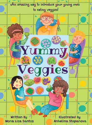 Yummy Veggies - Santos, Mona Liza, and Stepanova, Anhelina (Illustrator)