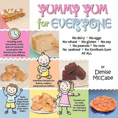 Yummy Yum for Everyone: A Childrens Allergy Cookbook (Completely Dairy-Free, Egg-Free, Wheat-Free, Gluten-Free, Soy-Free, Peanut-Free, Nut-Fre - McCabe, Denise (Photographer)