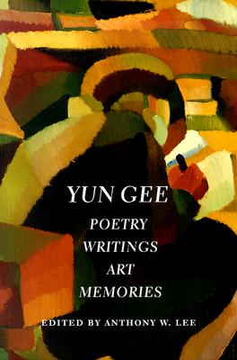 Yun Gee: Poetry, Writings, Art, Memories - Lee, Anthony W (Editor)