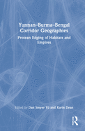 Yunnan-Burma-Bengal Corridor Geographies: Protean Edging of Habitats and Empires