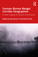 Yunnan-Burma-Bengal Corridor Geographies: Protean Edging of Habitats and Empires