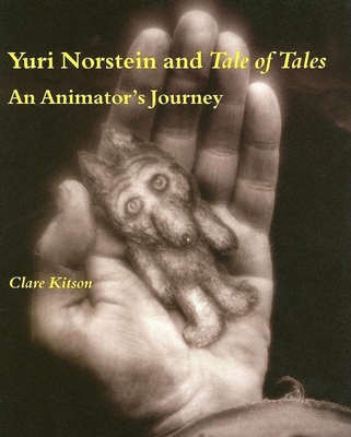 Yuri Norstein and Tale of Tales: An Animator's Journey - Kitson, Clare