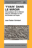 'Yvain' Dans Le Miroir: Une Poetique de La Reflexion Dans Le 'Chevalier Au Lion' de Chretien de Troyes