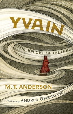 Yvain: The Knight of the Lion - Anderson, M. T.