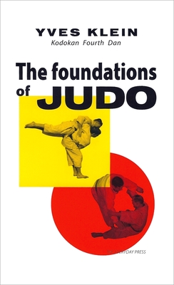 Yves Klein: The Foundations of Judo - Klein, Yves, and Ab, Ichiro (Preface by), and Whittlesea, Ian (Translated by)