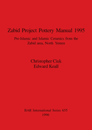 Zabid Project Pottery Manual 1995: Pre-Islamic and Islamic Ceramics from the Zabid area, North Yemen