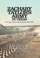 Zachary Taylor's Army in Texas: from Corpus Christi to the Rio Grande 1845 - 1846