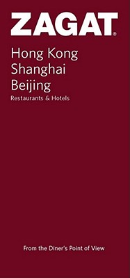 Zagat Hong Kong, Shanghai, Beijing: Restaurants & Hotels - Boland, Rory (Editor), and Wong, Angie (Editor), and Bowerman, Gary (Editor)