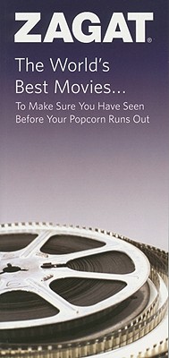 Zagat: The World's Best Movies...: To Make Sure You Have Seen Before Your Popcorn Runs Out - Gathje, Curt (Editor), and Cohn, Larry (Contributions by)