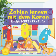 Zahlen Lernen mit dem Koran - Islamisches Lernbuch: F?r Kinder ab 3 Jahre Zahlen auf Deutsch und Arabisch Lernen & Schreiben mit viel Spa? Mit Koranversen f?r jede einzelne Zahl Mit Kapiteln und Quizfragen am Ende