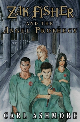 Zak Fisher and the Angel Prophecy - Ashmore, Carl