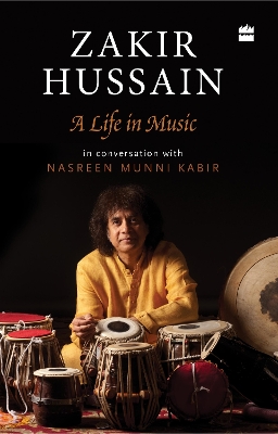 Zakir Hussain: A Life in Music - Hussain, Zakir, and Kabir, Nasreen Munni