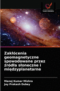 Zakl?cenia geomagnetyczne spowodowane przez  r?dla sloneczne i mi dzyplanetarne