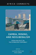 Zambia, Mining, and Neoliberalism: Boom and Bust on the Globalized Copperbelt
