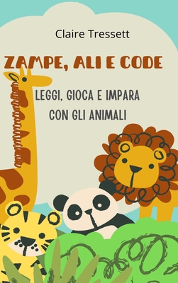 Zampe, ali e code: leggi, gioca e impara con gli animali - Tressett, Claire