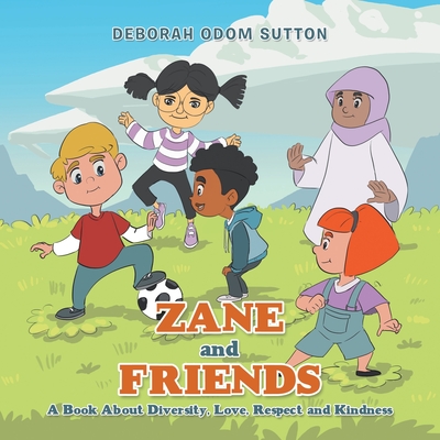 Zane and Friends: A Book About Diversity, Love, Respect and Kindness - Sutton, Deborah Odom