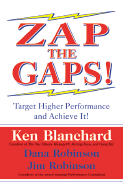 Zap the Gaps!: Target Higher Performance and Achieve It! - Blanchard, Ken, and Robinson, Dana, and Robinson, Jim