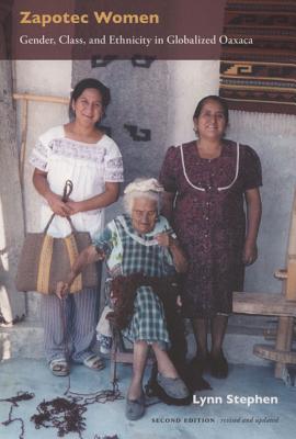 Zapotec Women: Gender, Class, and Ethnicity in Globalized Oaxaca - Stephen, Lynn, Professor