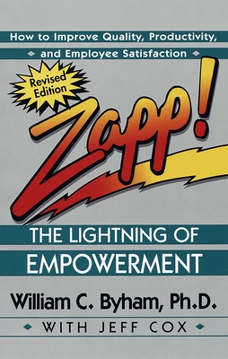 Zapp! the Lightning of Empowerment: How to Improve Quality, Productivity, and Employee Satisfaction - Byham, William, and Cox, Jeff