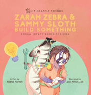 Zarah Zebra and Sammy Sloth Build Something: Social Impact Books for Kids (Pineapple Friends), Book 2